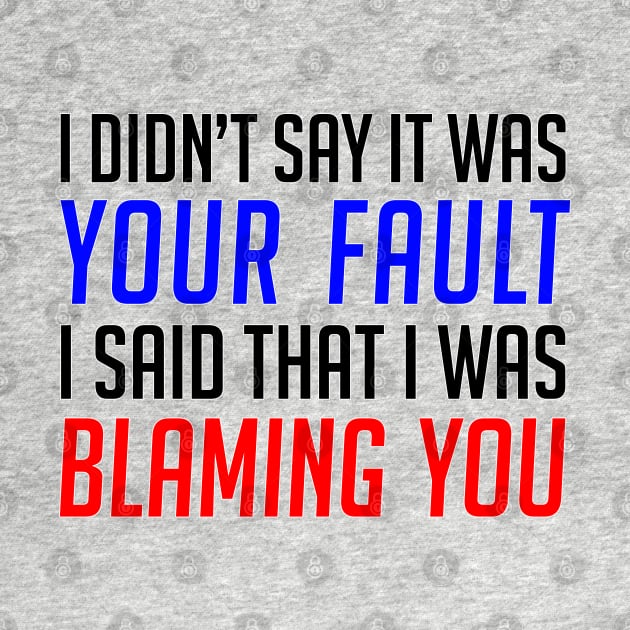 Your Fault / Blaming You - Funny Gift for Anyone by Adulting Sucks